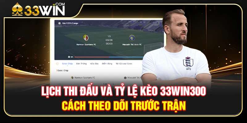 Lịch Thi Đấu Và Tỷ Lệ Kèo 33WIN300 – Cách Theo Dõi Trước Trận 1 Lịch Thi Đấu Và Tỷ Lệ Kèo 33WIN300 – Cách Theo Dõi Trước Trận