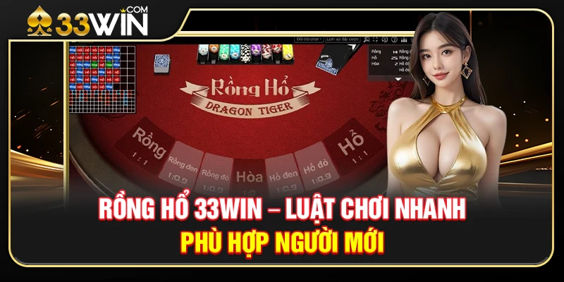 Rồng Hổ 33WIN – Luật Chơi Nhanh, Phù Hợp Người Mới 1 Rồng Hổ 33WIN – Luật Chơi Nhanh, Phù Hợp Người Mới