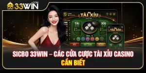 Sicbo 33WIN – Các Cửa Cược Tài Xỉu Casino Cần Biết