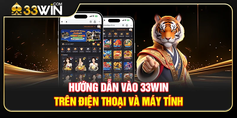 Hướng Dẫn Vào 33WIN Trên Điện Thoại Và Máy Tính 1 Hướng Dẫn Vào 33WIN Trên Điện Thoại Và Máy Tính