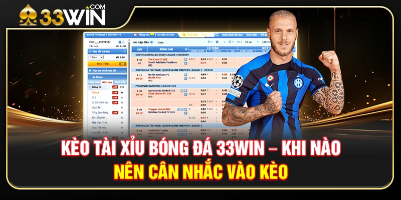 Kèo Tài Xỉu Bóng Đá 33WIN – Khi Nào Nên Cân Nhắc Vào Kèo 1 Kèo Tài Xỉu Bóng Đá 33WIN – Khi Nào Nên Cân Nhắc Vào Kèo